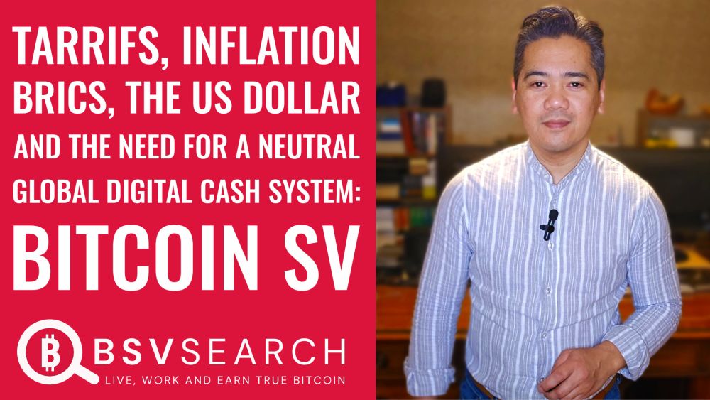 Tariffs, Inflation, BRICS, the USD and the need for Neutral Global Digital Cash System: BitcoinSV