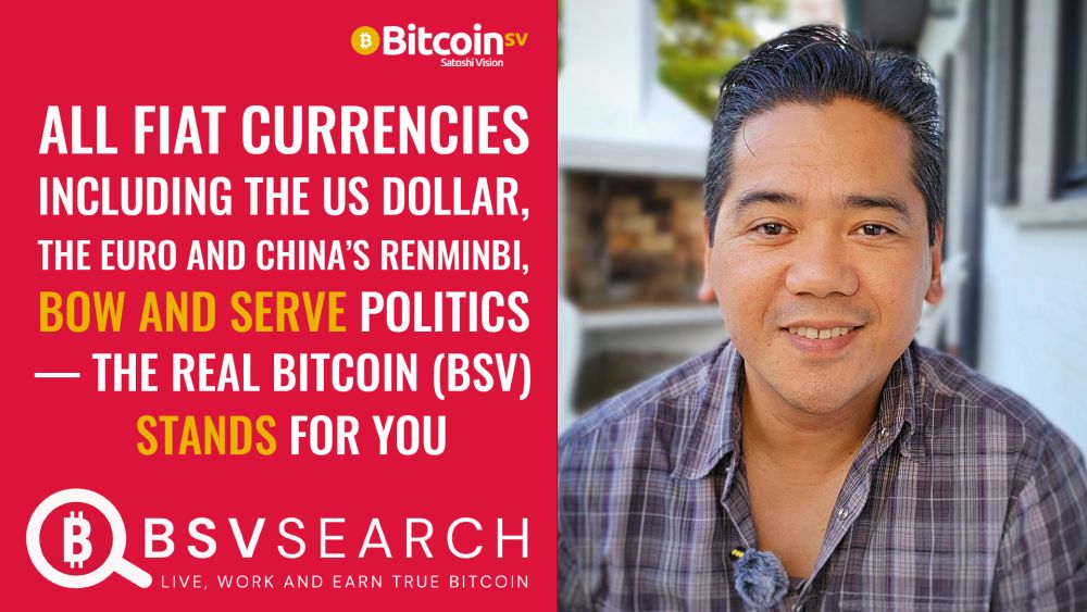 All Fiat Currencies (incl. USD EUR and CNY) Bow and Serve Politics, BSV Stands for you
