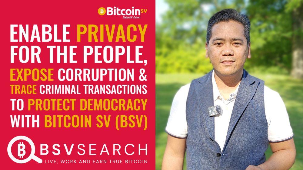 Enable Privacy for People, Expose Corruption and Criminal Transactions to Protect Democracy with BSV