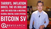 Tariffs, Inflation, BRICS, the USD and the need for Neutral Global Digital Cash System: BitcoinSV